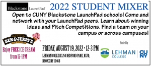 CUNY Blackstone LaunchPad schools are invited to network and learn about winning ideas and pitch competitions at Lehman College on August 19 from 12-3 PM. Receive free Ben & Jerry's ice cream